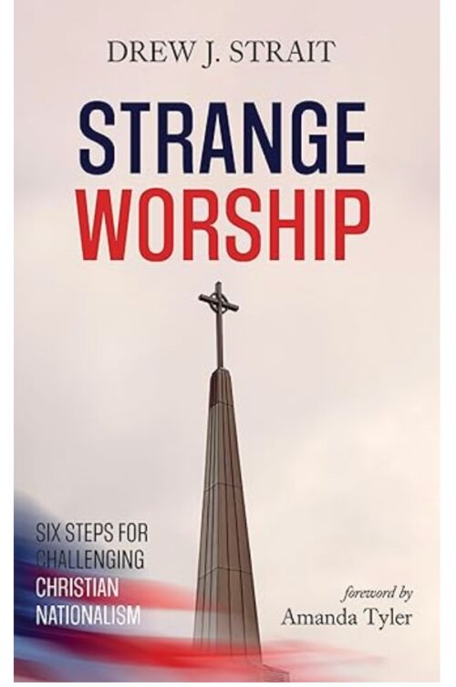 Challenging Christian Nationalism – With AMBS Professor Drew Strait Challenging Christian Nationalism – With AMBS Professor Drew Strait